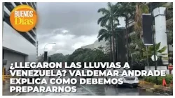 ¿Llegaron las lluvias a Venezuela? Valdemar Andrade explica cómo debemos prepararnos