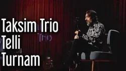 Taksim Trio - Telli Turnam