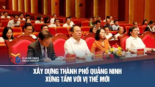 Developing Quang Ninh City to Match Its New Stature