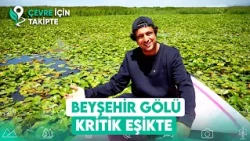 Beyşehir Gölü Kritik Eşikte! Taner Ölmez Konya'daki Tehlikenin İzinde | Çevre İçin Takipte 4. Bölüm