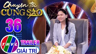 [Trailer] Chuyện Tối Cùng Sao - Tập 36
