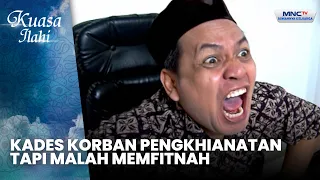 Kades Korban Pengkhianatan, Tapi Malah Memfitnah | BLUSUKAN | KUASA ILAHI