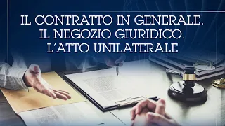 17. - The contract in general. The legal transaction. The unilateral act.