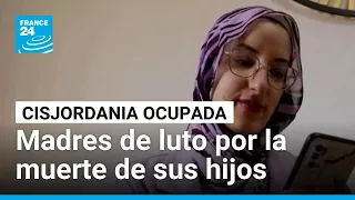 Madres palestinas lloran a sus hijos asesinados por el Ejército israelí en Cisjordania