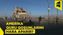 Amerika Suriyada olan quru qoşunlarını çıxarır, ordu qüvvələri İranla sərhədə cəlb ediləcək?