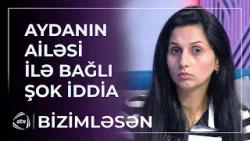 "Xəstəliyi var idi..." - Aydanın ailəsi ilə bağlı ŞOK İDDİA / Bizimləsən