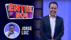 Jorge Luiz  |   Programa Entre Nós
