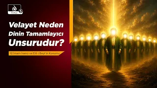 HAKİKAT NURU | Velayet Neden Dinin Tamamlayıcı Unsurudur? 12 İmam İnancı ve Ehl-i Beyt’in Konumu