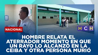 Hombre relata el aterrador momento en que un rayo lo alcanzó en La Ceiba y otra persona murió