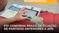 JJ – STF confirma prazo de filiação para partidos criados antes da minirreforma eleitoral de 2015