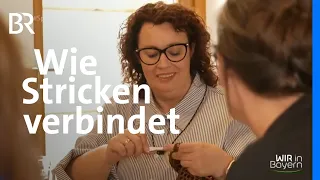 Gemeinschaft beim Stricken: Vom Burnout zum Strickkreis | Wir in Bayern | BR