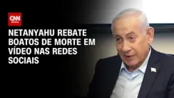 Netanyahu rebate boatos de morte e publica vídeo nas redes sociais | AGORA CNN