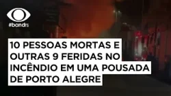 URGENTE | 10 pessoas mortas e outras 9 feridas no incêndio em uma pousada de Porto Alegre