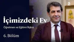 İçimizdeki Ev | Öğretmen ve Eğitimi İlişkisi | 6. Bölüm @trt2