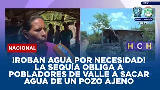 ¡Roban agua por necesidad! La sequía obliga a pobladores de Valle a sacar agua de un pozo ajeno