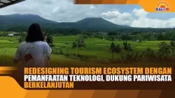 REDESIGNING TOURISM ECOSYSTEM DENGAN PEMANFAATAN TEKNOLOGI, DUKUNG PARIWISATA BERKELANJUTAN