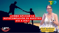 ¿CÓMO APLICAR LA AUTOCOMPASIÓN EN NUESTRO DÍA A DÍA? CON NUR MANZUR | LA ONCE EN EL 14