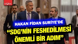 Foreign Minister Hakan Fidan speaks in Syria! "The dissolution of the SDF is an important step"
