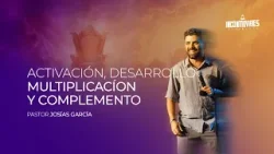 Pastor Josías García - Activación, desarrollo, multiplicación y complemento