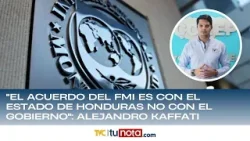 "El acuerdo del FMI es con el estado de Honduras no con el gobierno": Alejandro Kaffati
