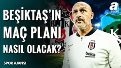 Beşiktaş'ta Hedef Galibiyet Serisini 8 Maça Çıkarmak! | Kocaelispor Maçında Planı Nasıl Olacak?