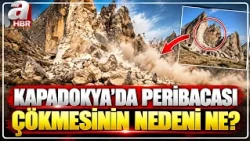 Kapadokya'daki Peribacası Çökmesi Nasıl Meydana Geldi? | A Haber