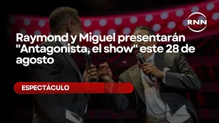 Raymond and Miguel to present "Antagonista, el show" this August 28th