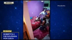 Golpean a Robertita 2 y todo queda grabado | Es Show