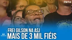 Mais de 3 mil fiéis com Frei Gilson na ASJ | #rs21 #freigilson