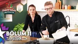 Pelin ve Tahsin Mutfakta | 11. Bölüm Tanıtım