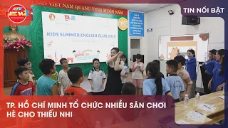 HO CHI MINH CITY ORGANIZES VARIOUS SUMMER ACTIVITIES FOR CHILDREN