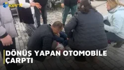 DÖNÜŞ YAPAN OTOMOBİLE ÇARPTI