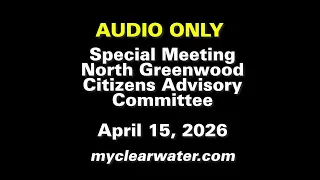 North Greenwood Citizens Advisory Committee, Special Meeting April 15, 2026 AUDIO ONLY