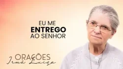 Oração da Irmã Luiza | Eu me entrego ao Senhor | Rede Século 21 Oração da Irmã Luiza | Eu me entrego ao Senhor | Rede Século 21