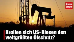 Krallen sich US-Riesen den weltgrößten Ölschatz? | krone.tv NEWS