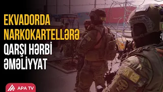 ABŞ Ekvadorda narkokartellərə qarşı hərəkətə keçdi | APA TV