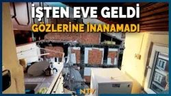 İşe Gitti, Döndüğünde Evin Duvarı Yoktu! Akıllara Durgunluk Veren Yıkım | NTV