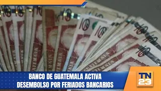 Bank of Guatemala activates disbursements for bank holidays