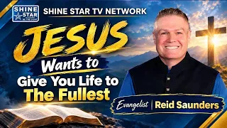 Pastor Reid Saunders| Jesus Wants to Give You Life to the Fullest