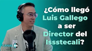 How did Luis Gallego become Director of Issstecali?