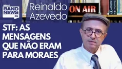 Reinaldo – Em nota, STF informa que Moraes não era o destinatário de mensagens de Vorcaro