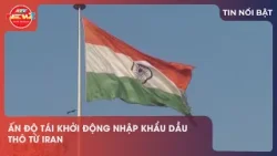 ẤN ĐỘ TÁI KHỞI ĐỘNG NHẬP KHẨU DẦU THÔ TỪ IRAN