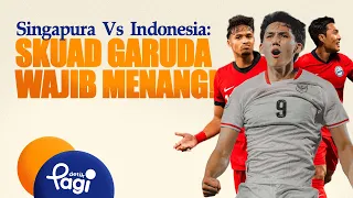 [detikPagi] - Singapura Vs Indonesia: Skuad Garuda Wajib Menang!