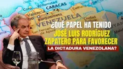 ¿Qué papel ha jugado José Luis Rodríguez Zapatero para favorecer la dictadura venezolana?
