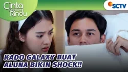 Aluna Malu Lihat Kado dari Galaxy?! | Cinta Sedalam Rindu - Episode 218