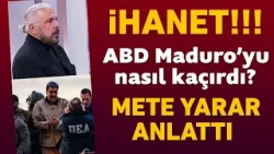 ABD elini kolunu sallayarak Maduro'yu nasıl kaçırdı? Mete Yarar anlattı