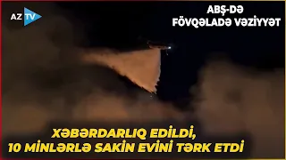 ABŞ-də fəlakətin miqyası böyüyür - 10 minlərlə sakin evini tərk etdi, FÖVQƏLADƏ VƏZİYYƏT ELAN EDİLDİ