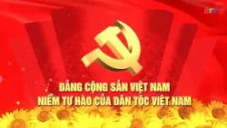 Đảng Cộng sản Việt Nam - Niềm tự hào của dân tộc Việt Nam