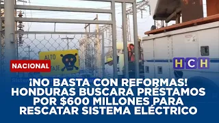 ¡No basta con reformas! Honduras buscará préstamos por $600 millones para rescatar sistema eléctrico