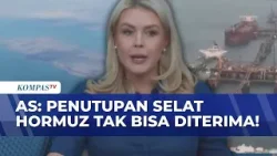 Iran Tutup Selat Hormuz, AS: Tidak Bisa Diterima, Tak Sesuai Kesepakatan Gencatan Senjata